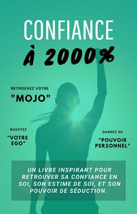 Confiance à 2000 % : Un livre inspirant pour retrouver sa confiance en soi, son estime de soi et son pouvoir de séduction - Renaud Demaret (2021)