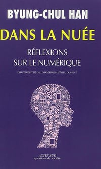 Dans la nuée: Réflexions sur le numérique - Byung-Chul Han (2015)