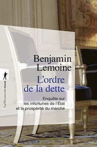 L'ordre de la dette : Les infortunes de l'Etat et la prosperité du marché - Benjamin Lemoine (2022)