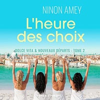 L'heure des choix: Dolce Vita & nouveaux départs 2 - Ninon Amey (2023)