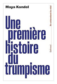 Une première histoire du trumpisme - Maya Kandel (2025)