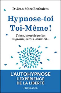 Hypnose-toi toi-même: Tabac, perte de poids, migraine, stress, sommeil... - Jean-Marc Benhaiem (2019)