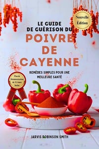 JARVIS ROBINSON SMITH - LE GUIDE DE GUÉRISON DU POIVRE DE CAYENNE (2025)