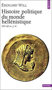 Histoire politique du monde hellénistique, 323-30 av. J.-C. - Edouard Will