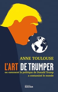 L'art de "trumper" : Ou comment la politique de Donald Trump a contaminé le monde - Anne Toulouse (2024)