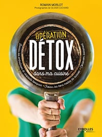 Opération détox dans ma cuisine - Romain Morlot