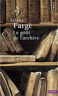 Arlette Farge, "Le goût de l'archive"