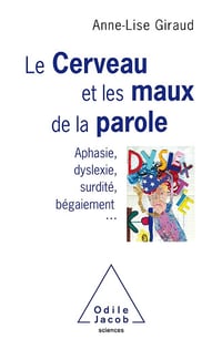 Le cerveau et les maux de la parole - Anne-Lise Giraud (2018)