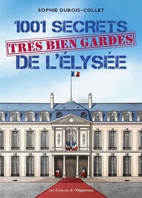 1001 secrets très bien gardés de l'Elysée - Sophie Dubois-Collet (2021)