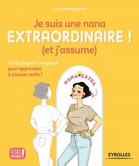 Je suis une nana extraordinaire ! (et j’assume) : Petit guide pratique pour apprendre à s’aimer enfin !