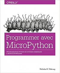 Programmer avec MicroPython : Programmation Python de systèmes embarqués à microcontrôleurs - Nicholas H. TOLLERVEY (2018)