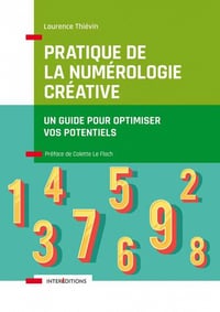 Pratique de la numérologie créative : Un guide pour optimiser vos potentiels - Laurence Thiévin (2022)