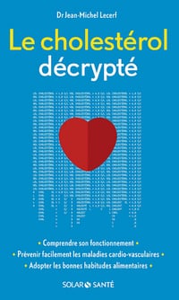 Le cholestérol décrypté - Jean Michel LECERF
