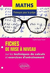 Maths - Prérequis pour la prépa - 7 fiches de mise à niveau sur les techniques de calculs et exercices d'entraînement - Dupuy-Touzet Sophie - Sophie Dupuy-Touzet