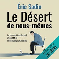 Le désert de nous-mêmes: Le tournant intellectuel et créatif de l'intelligence artificielle - Éric Sadin (2026)