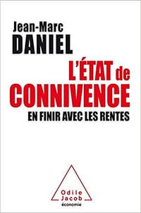 L’état de connivence: En finir avec les rentes - Jean-Marc Daniel