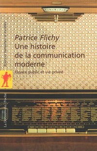 Une histoire de la communication moderne - Patrice Flichy