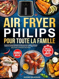 Sophie Delacroix - Air Fryer Philips pour toute la famille (2025)