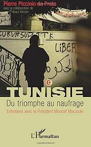 Tunisie. Du triomphe au naufrage : Entretiens avec le Président Moncef Marzouki - Pierre Piccinin Da Prata