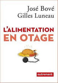 José Bové, Gilles Luneau - L’alimentation en otage