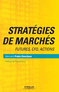 Stratégies de marchés: Futures, CFD, actions - Bernard Prats-Desclaux (2016)