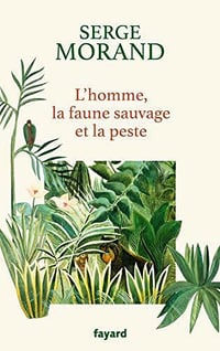 L’homme, la faune sauvage et la peste - Serge Morand (2020)