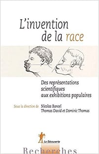 Collectif, "L'invention de la race : Des représentations scientifiques aux exhibitions populaires"