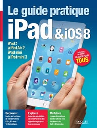 Le guide pratique iPad et iOS 8 : Pour tous les iPad à partir de l’iPad 2 - Débutant ou expert, un guide pour tous