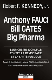 Anthony Fauci, Bill Gates et Big Pharma : Leur guerre mondiale contre la démocratie et la santé publique - Robert F. Kennedy Jr. (2022)