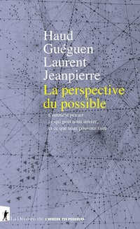 La Perspective du possible. Comment penser ce qui peut nous arriver, et ce que nous pouvons faire - Haud Gueguen, Laurent Jeanpierre (2022)