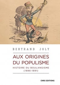 Aux origines du populisme : Histoire du boulangisme (1886-1891) - Bertrand Joly (2022)