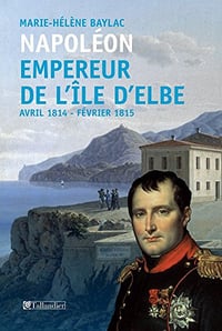 Napoléon. Empereur de l’île d’Elbe: Avril 1814 - Février 1815