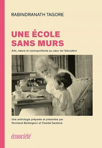 Une école sans murs: Arts, nature et cosmopolitisme au cœur de l'éducation - Rabindranath Tagore (2021)