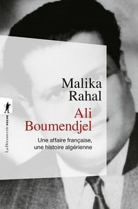 Ali Boumendjel. Une affaire française, une histoire algérienne - Malika Rahal (2022)