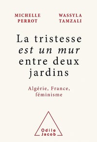 La tristesse est un mur entre deux jardins - Michelle Perrot, Wassyla Tamzali (2021)