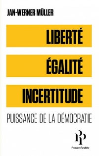 Liberté, égalité, incertitude - Puissance de la démocratie - Jan-Werner Müller (2022)