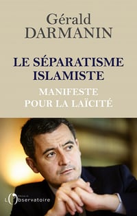 Le séparatisme islamiste. Manifeste pour la laïcité - Gérald Darmanin (2021)