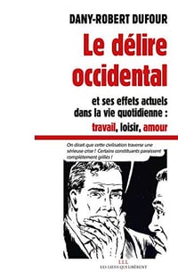 Le délire occidental - Dany-Robert Dufour