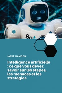Intelligence artificielle: ce que vous devez savoir sur les étapes, les menaces et les stratégies - JAMIE DAVISON (2022)
