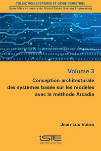 Jean-Luc Voirin - Conception architecturale des systèmes basée sur les modèles avec la méthode Arcadia: Volume 3