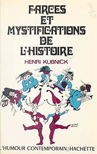 Farces et mystifications de l’histoire - Henri Kubnick