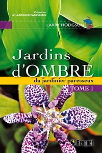 Jardins d'ombre du jardinier paresseux Tome 1 - Larry Hodgson