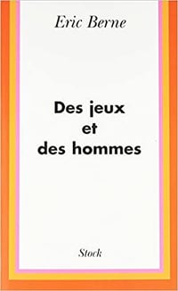 Des jeux et des hommes - Dr Eric Berne