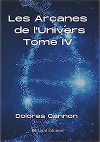 Les Arcanes de L'Univers: Tome 4 - Dolores Cannon (2022)
