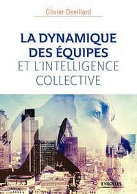 La dynamique des équipes et l’intelligence collective (2017)