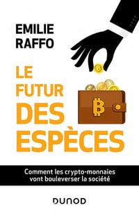 Le futur des espèces : Comment les crypto-monnaies vont bouleverser la société - Emilie Raffo (2021)