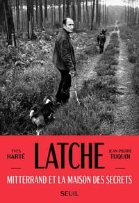 Latche - Mitterrand et la maison des secrets - Jean-Pierre Tuquoi, Yves Harté (2021)