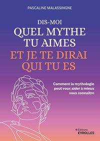 Dis-moi quel mythe tu aimes et je te dirai qui tu es - Pascaline Malassingne (2025)
