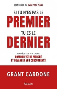 Si tu n'es pas le premier, tu es le dernier - Grant Cardone (2021)