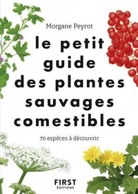 Morgane PEYROT - Le Petit guide des plantes sauvages comestibles - 70 espèces à découvrir